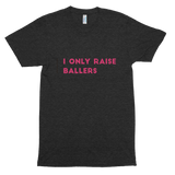 I Only Raise Ballers - Unisex Tri-Blend Track Shirt