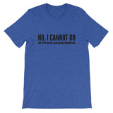 No, I cannot do attitude adjustments! Short-Sleeve Unisex T-Shirt