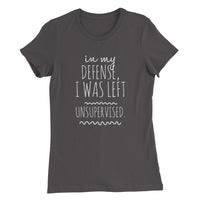 I was Left Unsupervised - Women’s Slim Fit T-Shirt